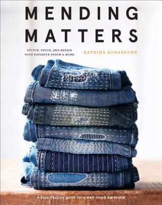 Knjiga Mending Matters: Stitch, Patch, and Repair Your Favorite Denim & More Katrina Rodabaugh