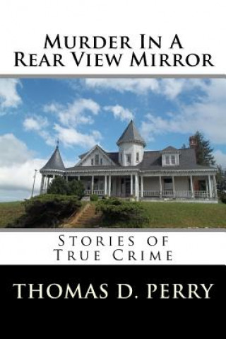 Kniha Murder In A Rear View Mirror: True Crime Stories Thomas D Perry