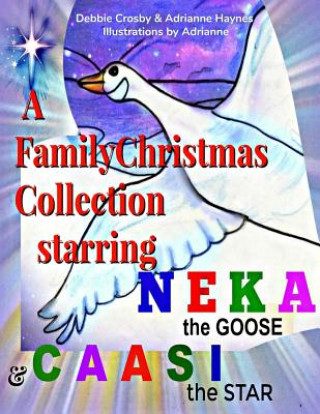 Книга A Family Christmas Collection: Starring Neka the Goose & Caasi the Star Adrianne F Haynes