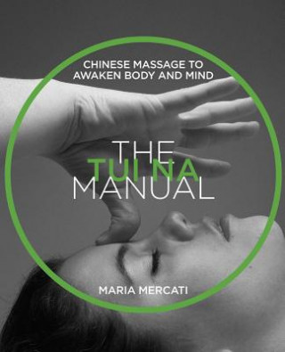 Könyv The Tui Na Manual: Chinese Massage to Awaken Body and Mind Maria Mercati