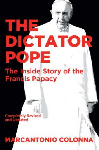 Kniha The Dictator Pope: The Inside Story of the Francis Papacy Marcantonio Colonna