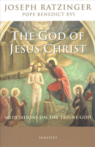 Kniha The God of Jesus Christ: Meditations on the Triune God Pope Benedict Xvi