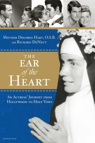 Carte The Ear of the Heart: An Actress' Journey from Hollywood to Holy Vows Mother Dolores Hart