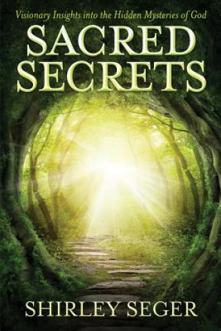 Book Sacred Secrets: Visionary Insights into the Hidden Mysteries of God Mrs Shirley J Seger