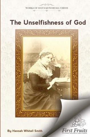 Könyv The Unselfishness of God: And How I Discovered It Hannah Whitall Smith