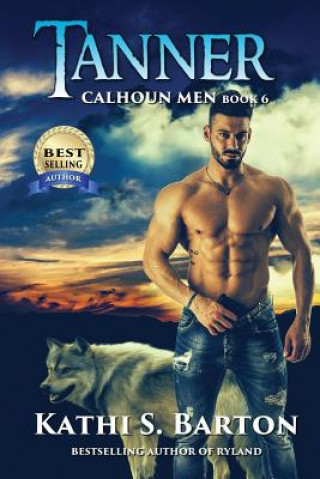 Knjiga Tanner: Calhoun Men-Erotic Paranormal Wolf Shifter Romance Kathi S Barton