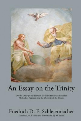 Carte An Essay on the Trinity: On the Discrepancy between the Sabellian and Athanasian Method of Representing the Doctrine of the Trinity Friedrich D E Schleiermacher