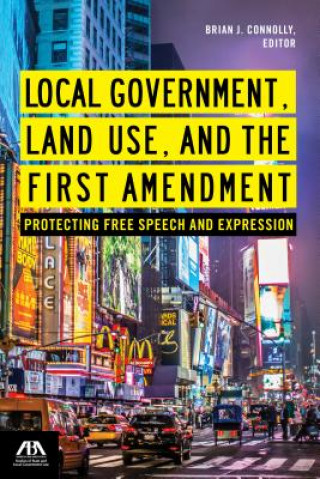 Könyv Local Government, Land Use, and the First Amendment: Protecting Free Speech and Expression Brian J Connolly