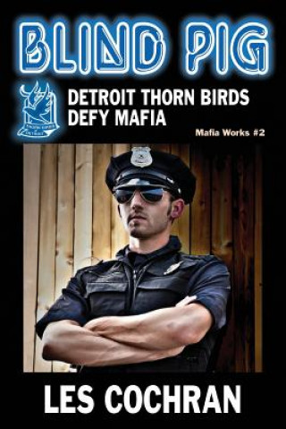 Knjiga Blind Pig: Detroit Thorn Birds Defy Mafia - Mafia Works #2 Les Cochran