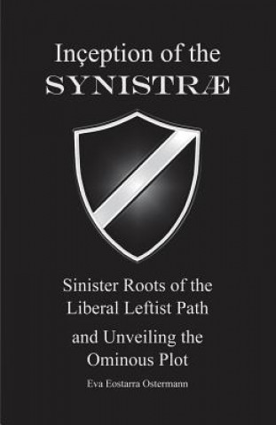 Kniha Inception of the Synistrae: Sinister Roots of the Liberal Leftist Path and Unveiling the Ominous Plot Eva Eostarra Ostermann