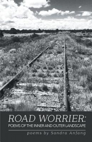 Kniha Road Worrier: Poems of the Inner and Outer Landscape Sandra Anfang