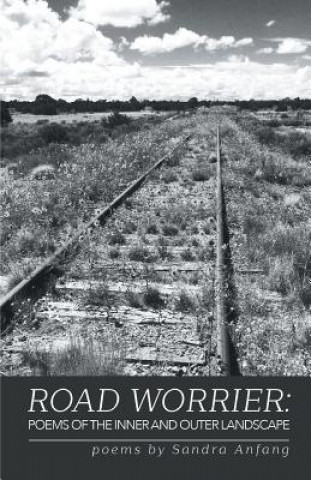 Buch Road Worrier: Poems of the Inner and Outer Landscape Sandra Anfang