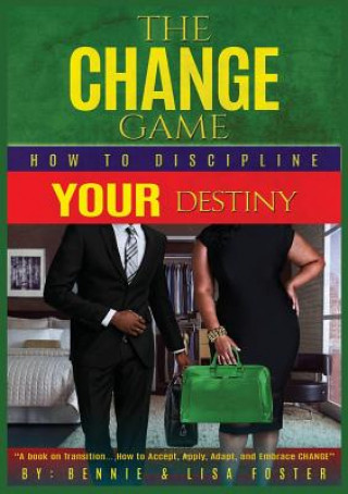 Książka The Change Game: How to Discipline Your Destiny (Vol. 1) Bennie Foster