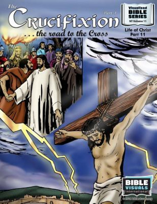 Książka The Crucifixion Part 1: The Road to the Cross: New Testament Volume 11: Life of Christ Part 11 Bible Visuals International