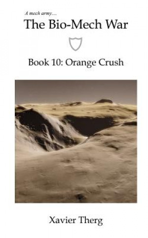 Carte The Bio-Mech War, Book 10: Orange Crush Xavier Therg