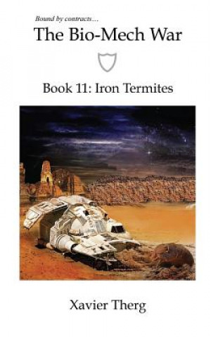 Könyv The Bio-Mech War, Book 11: Iron Termites Xavier Therg