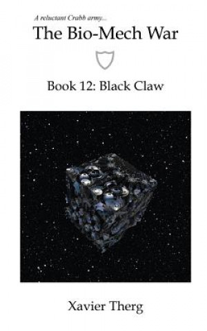 Könyv The Bio-Mech War, Book 12: Black Claw Xavier Therg