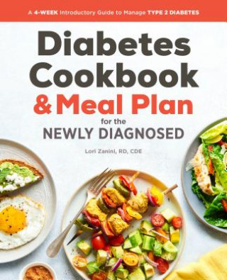 Carte Diabetic Cookbook and Meal Plan for the Newly Diagnosed: A 4-Week Introductory Guide to Manage Type 2 Diabetes Lori Zanini
