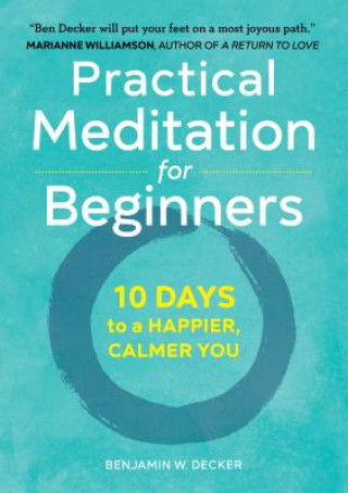 Carte Practical Meditation for Beginners: 10 Days to a Happier, Calmer You Benjamin W Decker