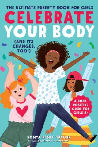 Carte Celebrate Your Body (and Its Changes, Too!): The Ultimate Puberty Book for Girls Sonya Renee Taylor