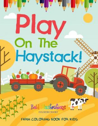 Kniha Play On The Haystack! Farm Coloring Book For Kids Bold Illustrations