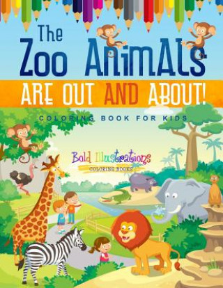 Kniha The Zoo Animals Are Out And About! Coloring Book For Kids Bold Illustrations