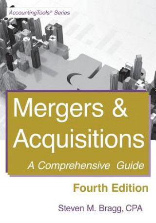 Kniha Mergers & Acquisitions: Fourth Edition: A Comprehensive Guide Steven M Bragg