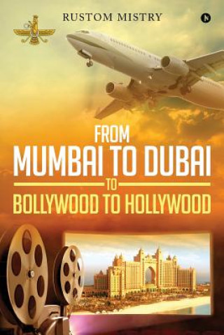 Kniha From Mumbai to Dubai to Bollywood to Hollywood Rustom Mistry