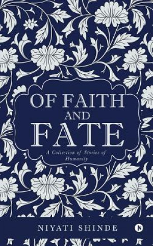 Kniha Of Faith and Fate: A Collection of Stories of Humanity Niyati Shinde