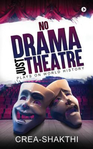 Carte No Drama Just Theatre: Plays on World History Crea-Shakthi