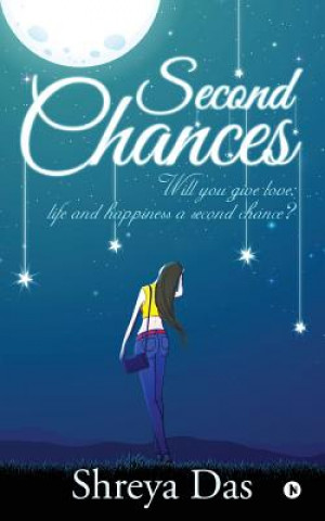 Książka Second Chances: Will You Give Love, Life and Happiness a Second Chance? Shreya Das