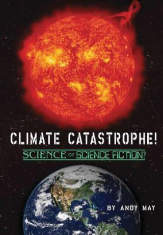 Książka CLIMATE CATASTROPHE! Science or Science Fiction? Andy May