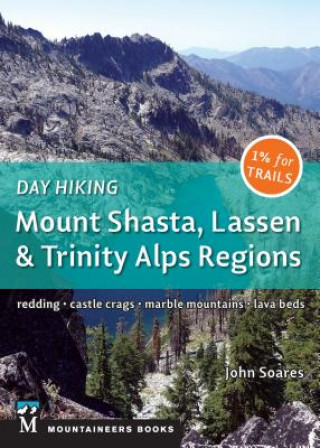 Kniha Day Hiking: Mount Shasta, Lassen & Trinity: Alps Regions, Redding, Castle Crags, Marble Mountains, Lava Beds John Soares