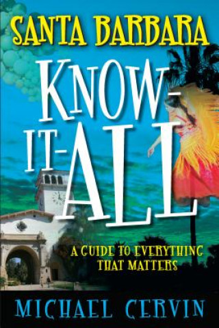 Carte Santa Barbara Know-It-All: A Guide to Everything That Matters Michael Cervin