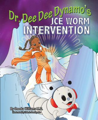 Kniha Dr. Dee Dee Dynamo: Ice Worm Intervention Dr Oneeka Williams