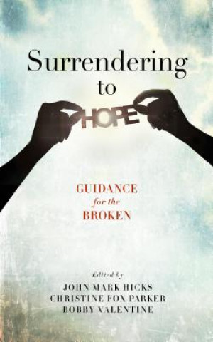 Kniha Surrendering to Hope: Guidance for the Broken John Mark Hicks