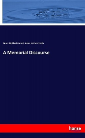 Knjiga A Memorial Discourse Henry Highland Garnet