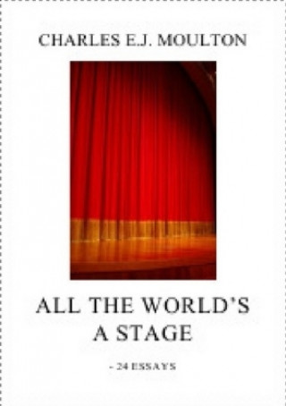 Kniha ALL THE WORLD'S A STAGE Charles E.J. Moulton