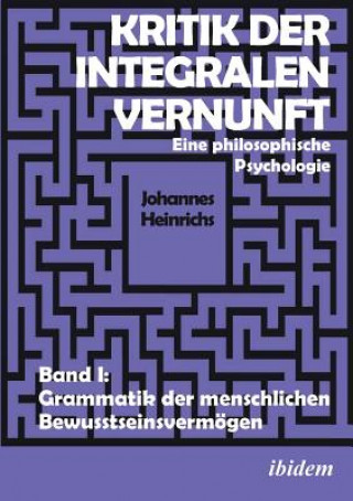 Buch Kritik der integralen Vernunft. Eine philosophische Psychologie. Band I Johannes Heinrichs