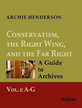 Livre Conservatism, the Right Wing, and the Far Right: A Guide to Archives Archie Henderson