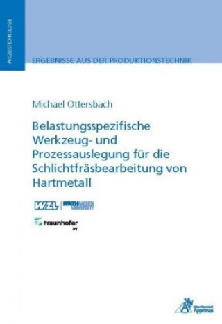 Книга Belastungsspezifische Werkzeug- und Prozessauslegung für die Schlichtfräsbearbeitung von Hartmetall Michael Ottersbach