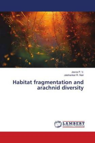Könyv Habitat fragmentation and arachnid diversity Jesna P. V.