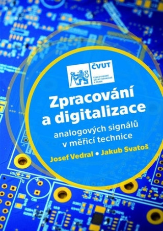 Kniha Zpracování a digitalizace analogových signálů v měřicí technice Josef Vedral