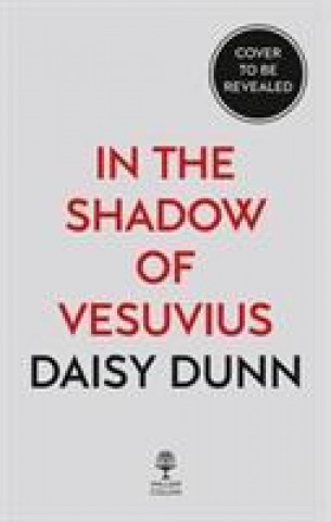 Kniha In the Shadow of Vesuvius Daisy Dunn