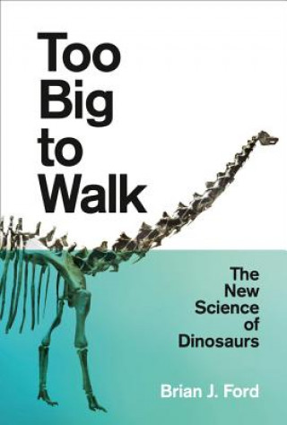 Kniha Too Big to Walk Brian J. Ford