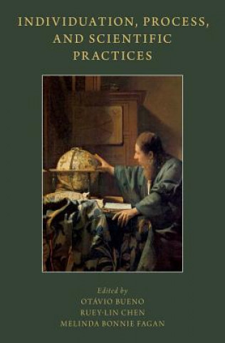 Knjiga Individuation, Process, and Scientific Practices Otávio Bueno