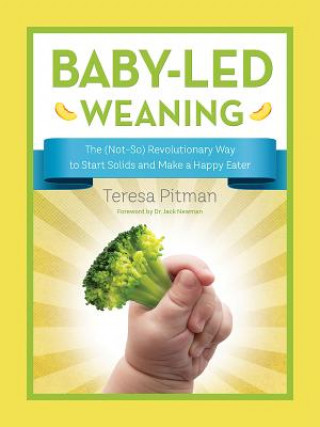 Kniha Baby-Led Weaning: The (Not-So) Revolutionary Way to Start Solids and Make a Happy Eater Teresa Pitman