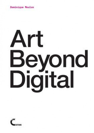 Книга Art Beyond Digital Dominique Moulon