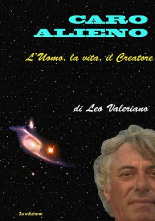Könyv Caro Alieno - l'Uomo, la vita, il Creatore Leo Valeriano