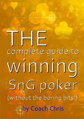 Książka complete guide to winning SnG poker (without the boring bits!) COACH CHRIS